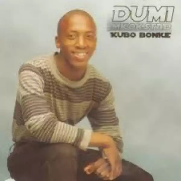Dumi Mkokstad - Kubo Bonke